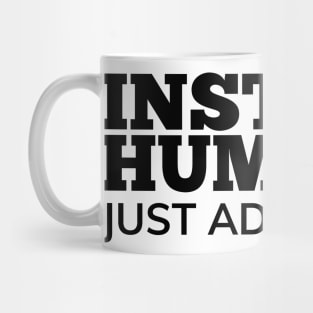 Instant Human Just Add Coffee. Funny Coffee Lover Gift Mug